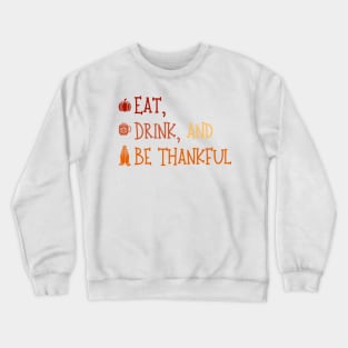 Eat Drink And Be Thankful - Cute Thanksgiving - Funny Thanksgiving Crewneck Sweatshirt